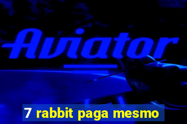 7 rabbit paga mesmo